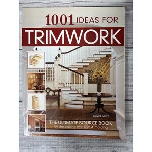 1001 Ideas For Trimwork Wayne Kalyn Home Improvement Design Book
